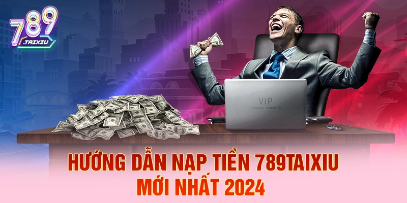 Hướng dẫn nạp tiền nhanh tại luck88 năm 2026